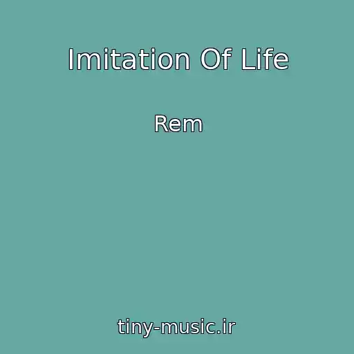کاور آهنگ Imitation Of Life از Rem