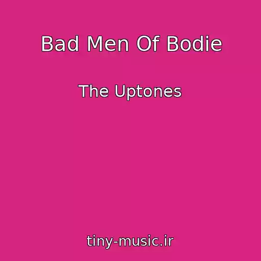 کاور آهنگ Bad Men Of Bodie از The Uptones