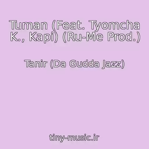 کاور آهنگ Tuman (Feat. Tyomcha K., Kapi) (Ru-Me Prod.) از Tanir (Da Gudda Jazz)