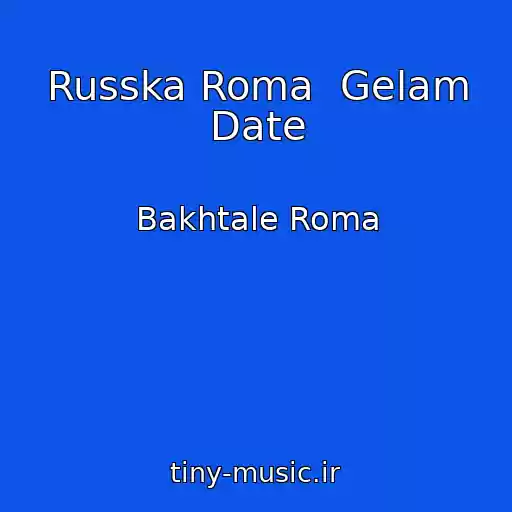 کاور آهنگ Russka Roma  Gelam Date از Bakhtale Roma
