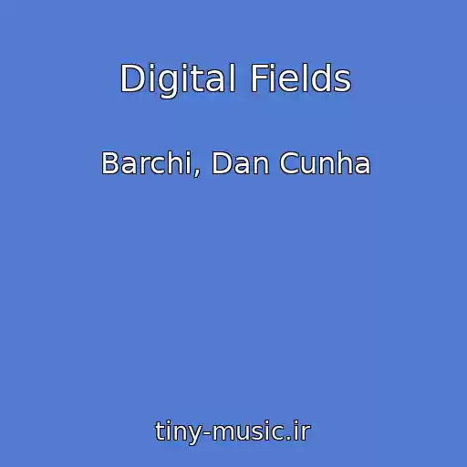 کاور آهنگ Digital Fields از Barchi, Dan Cunha