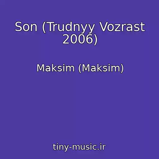 کاور آهنگ Son (Trudnyy Vozrast 2006) از Maksim (Maksim)