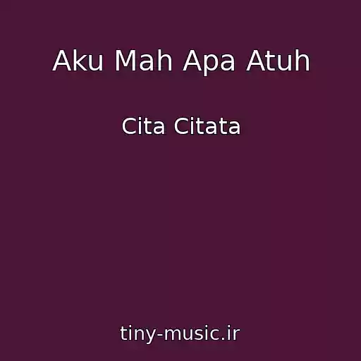 کاور آهنگ Aku Mah Apa Atuh از Cita Citata