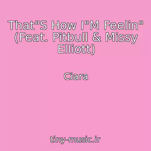 کاور آهنگ That"S How I"M Feelin" (Feat. Pitbull & Missy Elliott) از Ciara
