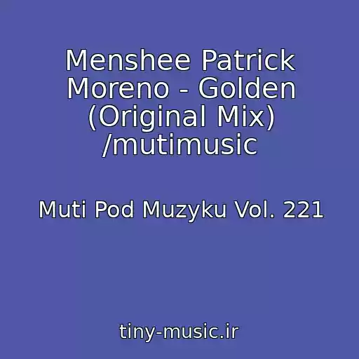 کاور آهنگ Menshee Patrick Moreno - Golden (Original Mix) /mutimusic از Muti Pod Muzyku Vol. 221