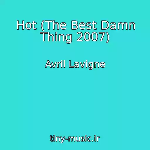 کاور آهنگ Hot (The Best Damn Thing 2007) از Avril Lavigne