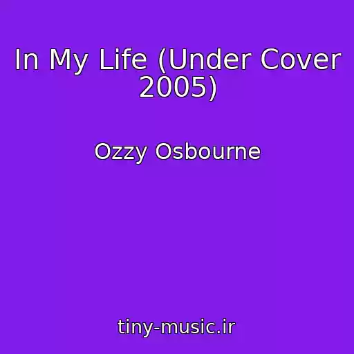 کاور آهنگ In My Life (Under Cover 2005) از Ozzy Osbourne
