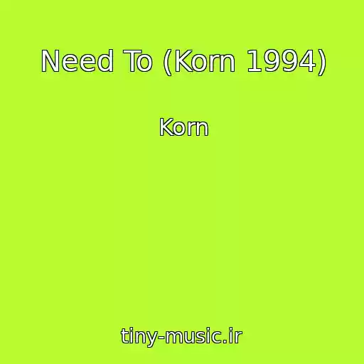 کاور آهنگ Need To (Korn 1994) از Korn