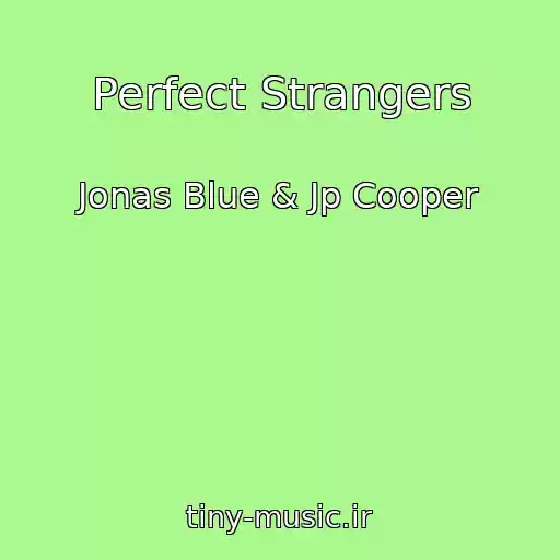 کاور آهنگ Perfect Strangers از Jonas Blue & Jp Cooper