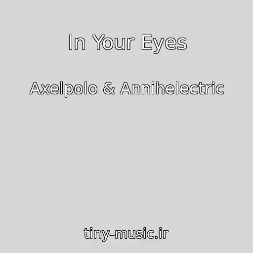 کاور آهنگ In Your Eyes از Axelpolo & Annihelectric