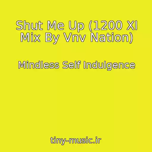 کاور آهنگ Shut Me Up (1200 Xl Mix By Vnv Nation) از Mindless Self Indulgence