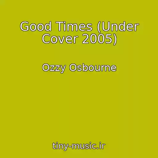 کاور آهنگ Good Times (Under Cover 2005) از Ozzy Osbourne