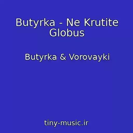 کاور آهنگ Butyrka - Ne Krutite Globus از Butyrka & Vorovayki