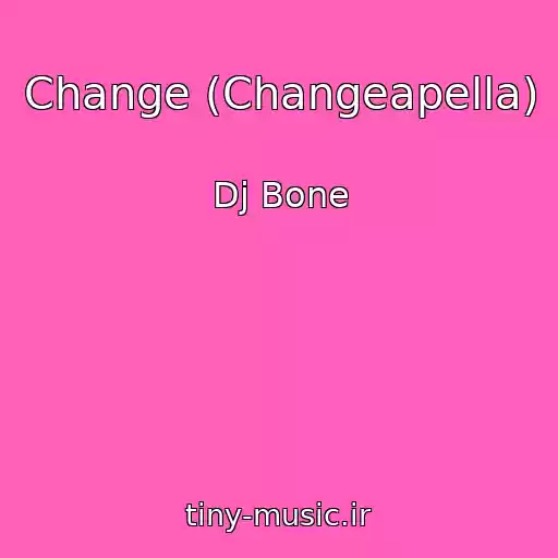 کاور آهنگ Change (Changeapella) از Dj Bone
