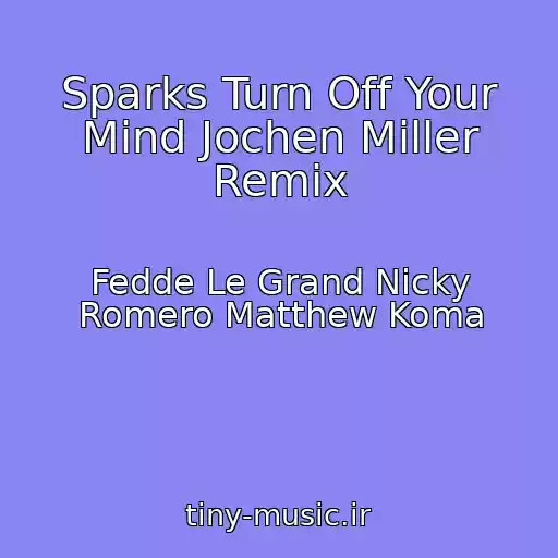 کاور آهنگ Sparks Turn Off Your Mind Jochen Miller Remix از Fedde Le Grand Nicky Romero Matthew Koma