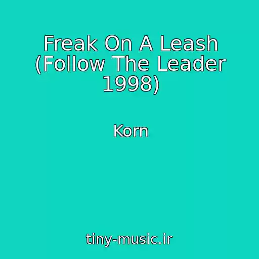 کاور آهنگ Freak On A Leash (Follow The Leader 1998) از Korn