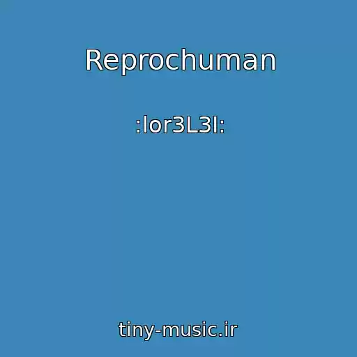 کاور آهنگ Reprochuman از :lor3L3I: