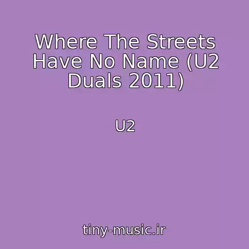 کاور آهنگ Where The Streets Have No Name (U2 Duals 2011) از U2