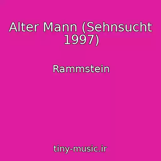 کاور آهنگ Alter Mann (Sehnsucht 1997) از Rammstein