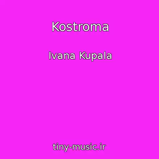 کاور آهنگ Kostroma از Ivana Kupala