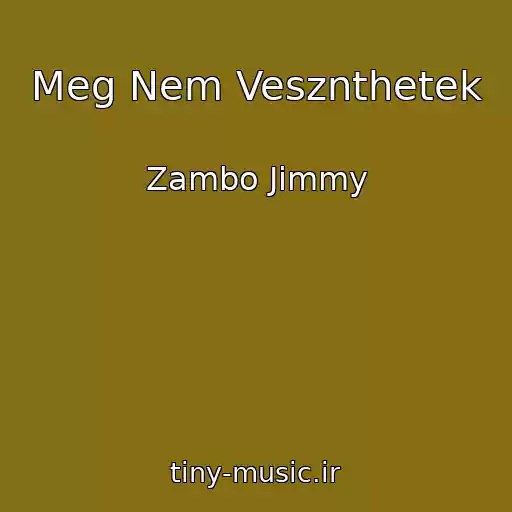 کاور آهنگ Meg Nem Vesznthetek از Zambo Jimmy