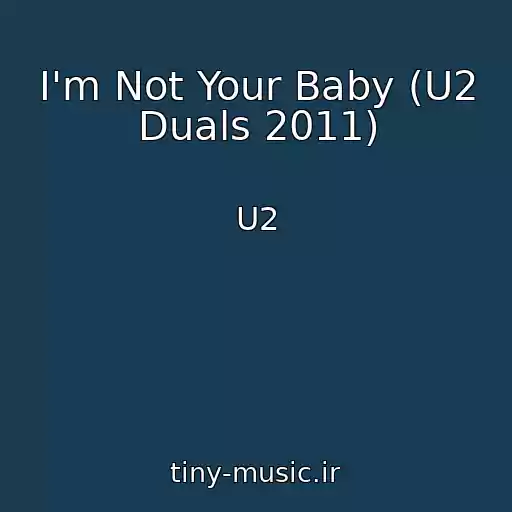 کاور آهنگ I'm Not Your Baby (U2 Duals 2011) از U2