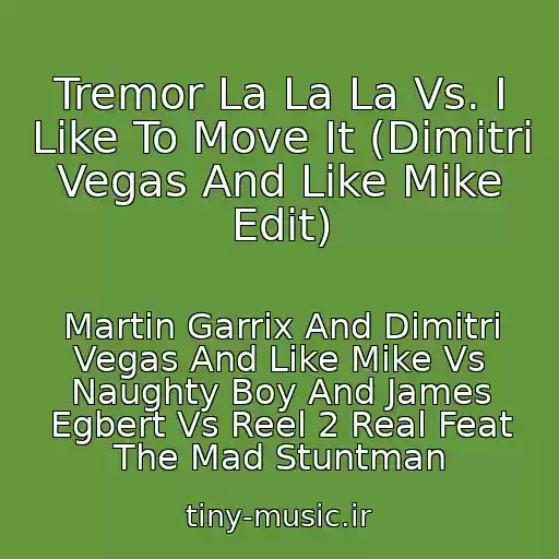 کاور آهنگ Tremor La La La Vs. I Like To Move It (Dimitri Vegas And Like Mike Edit) از Martin Garrix And Dimitri Vegas And Like Mike Vs Naughty Boy And James Egbert Vs Reel 2 Real Feat The Mad Stuntman