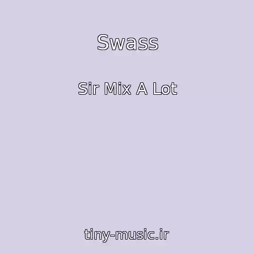 کاور آهنگ Swass از Sir Mix A Lot