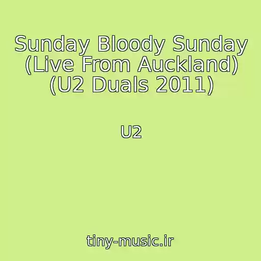 کاور آهنگ Sunday Bloody Sunday (Live From Auckland) (U2 Duals 2011) از U2