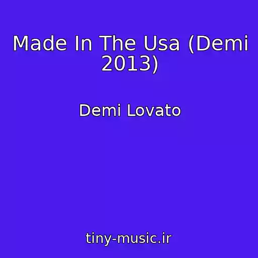 کاور آهنگ Made In The Usa (Demi 2013) از Demi Lovato