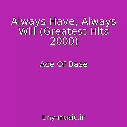کاور آهنگ Always Have, Always Will (Greatest Hits 2000) از Ace Of Base