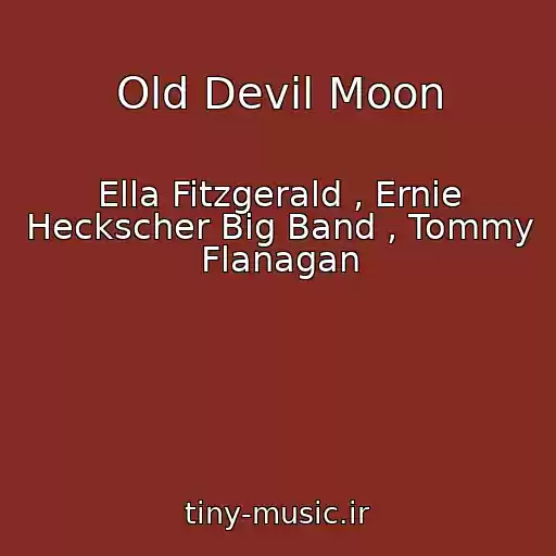 کاور آهنگ Old Devil Moon از Ella Fitzgerald , Ernie Heckscher Big Band , Tommy Flanagan