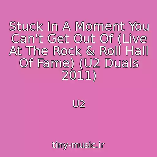 کاور آهنگ Stuck In A Moment You Can't Get Out Of (Live At The Rock & Roll Hall Of Fame) (U2 Duals 2011) از U2