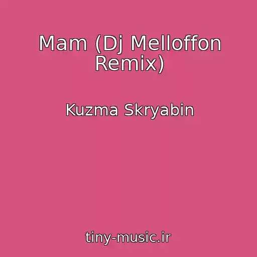کاور آهنگ Mam (Dj Melloffon Remix) از Kuzma Skryabіn