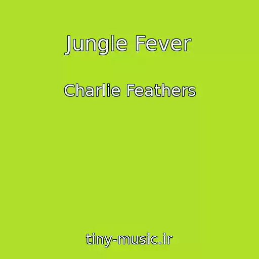 کاور آهنگ Jungle Fever از Charlie Feathers