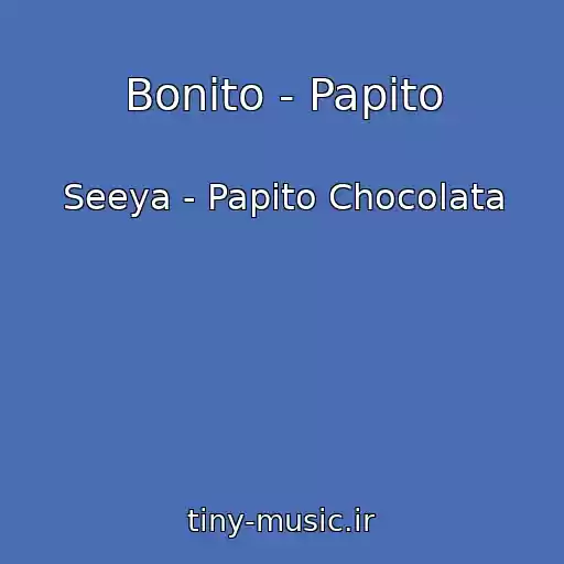 کاور آهنگ Bonito - Papito از Seeya - Papito Chocolata