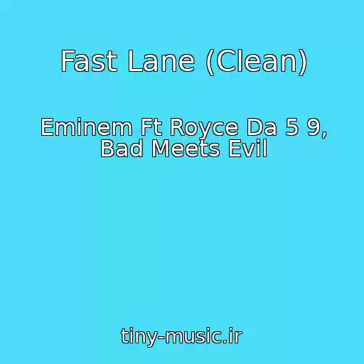کاور آهنگ Fast Lane (Clean) از Eminem Ft Royce Da 5 9, Bad Meets Evil