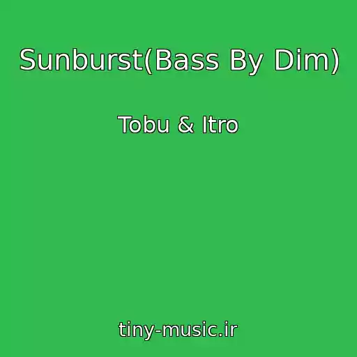کاور آهنگ Sunburst(Bass By Dim) از Tobu & Itro