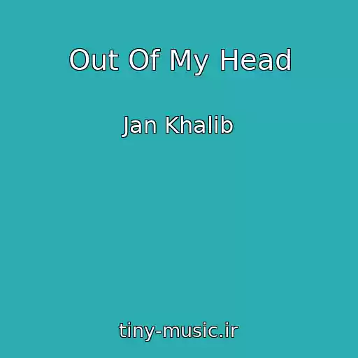 کاور آهنگ Out Of My Head از Jan Khalib