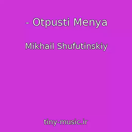 کاور آهنگ - Otpusti Menya از Mikhail Shufutinskiy
