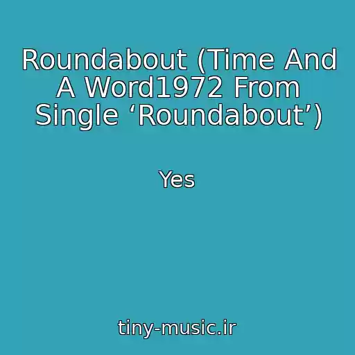 کاور آهنگ Roundabout (Time And A Word1972 From Single ‘Roundabout’) از Yes