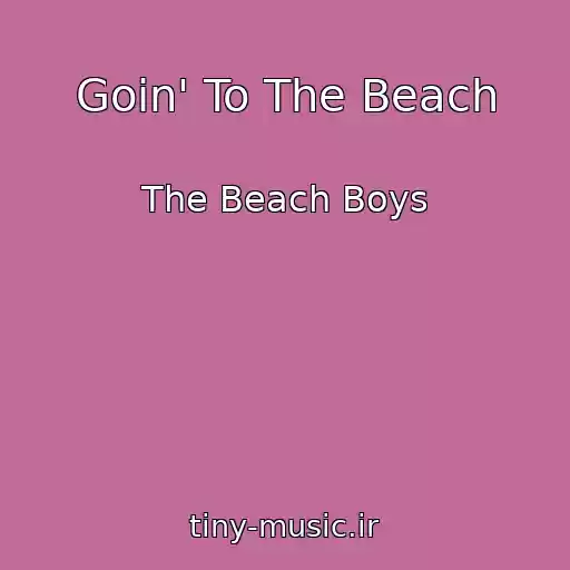 کاور آهنگ Goin' To The Beach از The Beach Boys