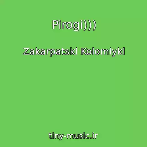 کاور آهنگ Pirogi))) از Zakarpatskі Kolomiyki
