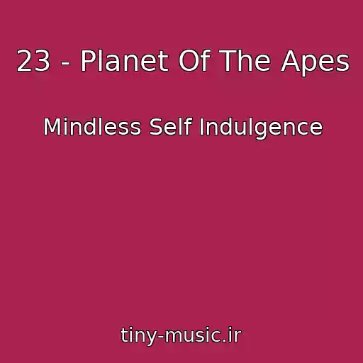 کاور آهنگ 23 - Planet Of The Apes از Mindless Self Indulgence