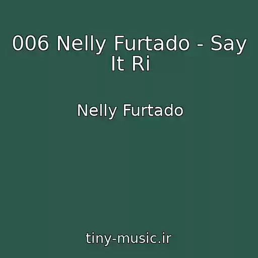 کاور آهنگ 006 Nelly Furtado - Say It Ri از Nelly Furtado