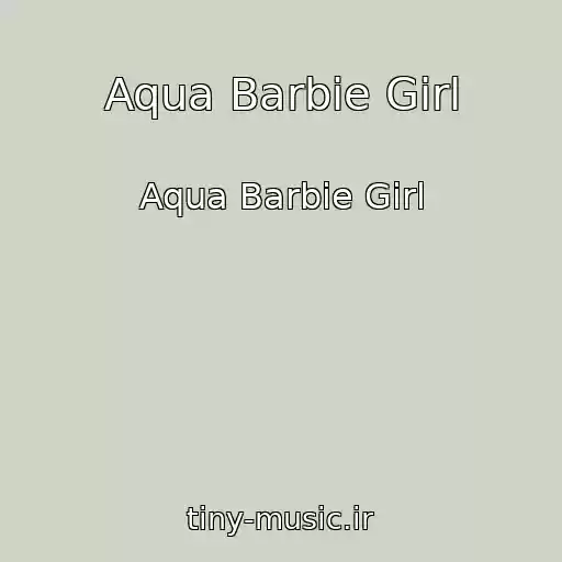 کاور آهنگ Aqua Barbie Girl از Aqua Barbie Girl