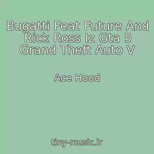 کاور آهنگ Bugatti Feat Future And Rick Ross Iz Gta 5 Grand Theft Auto V از Ace Hood