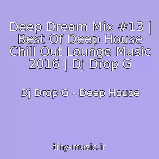 کاور آهنگ Deep Dream Mix #13 | Best Of Deep House Chill Out Lounge Music 2016 | Dj Drop G از Dj Drop G - Deep House