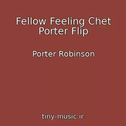 کاور آهنگ Fellow Feeling Chet Porter Flip از Porter Robinson