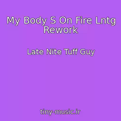 کاور آهنگ My Body S On Fire Lntg Rework از Late Nite Tuff Guy